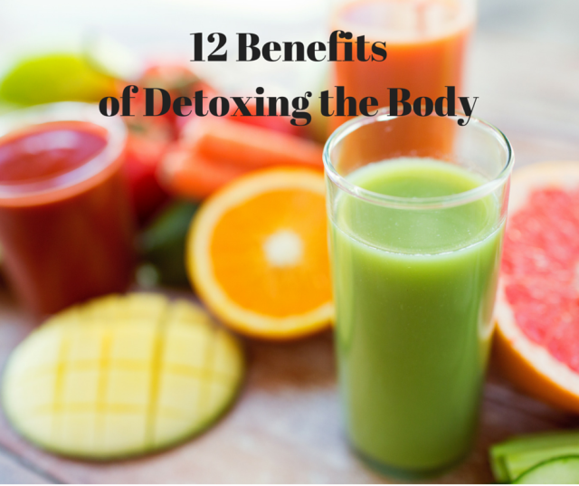 12 Benefits of Detoxing the Body