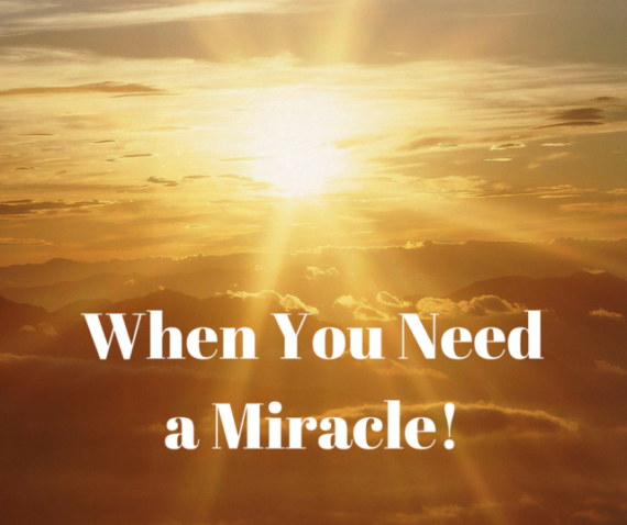 When You Need a Miracle!