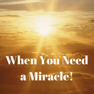 When You Need a Miracle!